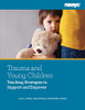 Trauma and Young Children: Teaching Strategies to Support and Empower