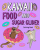 Kawaii Food and Sugar Glider Coloring Book: Activity Relaxation, Painting Menu Cute, and Animal Pictures Pages