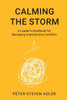 Calming the Storm: A Leader's Handbook for Managing Unproductive Conflicts