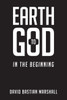Earth to God: In The Beginning