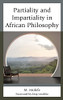 Partiality and Impartiality in African Philosophy (African Philosophy: Critical Perspectives and Global Dialogue)
