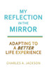 My Reflection In The MIRROR: Adapting to a BETTER Life Experience