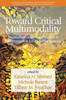 Toward Critical Multimodality: Theory, Research, and Practicein Transformative Educational Spaces