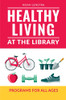 Healthy Living at the Library: Programs for All Ages
