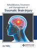Rehabilitation, Treatment and Management of Traumatic Brain Injury