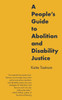 A People's Guide to Abolition and Disability Justice