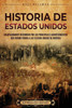 Historia de Estados Unidos: Un apasionante recorrido por los principales acontecimientos que dieron forma a los Estados Unidos de América