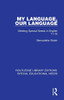 My Language, Our Language: Meeting Special Needs in English 11-16 (Routledge Library Editions: Special Educational Needs)