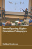 Reconfiguring Higher Education Pedagogies