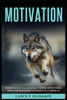 Motivation: Unleash Your Inner Drive and Achieve Your Goals with the Ultimate Guide to Lasting Motivation: Your Blueprint for a Fulfilling Life