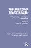 The Question of Artificial Intelligence (Routledge Library Editions: Artificial Intelligence)