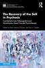 The Recovery of the Self in Psychosis (The International Society for Psychological and Social Approaches to Psychosis Book Series)
