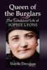 Queen of the Burglars: The Scandalous Life of Sophie Lyons