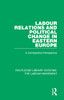 Labour Relations and Political Change in Eastern Europe (Routledge Library Editions: The Labour Movement)