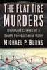 The Flat Tire Murders: Unsolved Crimes of a South Florida Serial Killer