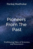 Pioneers from the Past: Trailblazing Tales of Scientists and Innovators