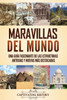 Maravillas del mundo: Una guía fascinante de las estructuras antiguas y nuevas más destacadas