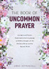 The Book of Uncommon Prayer: Liturgies and Prayers Exploring Inclusive Language and Biblical Imagery of the Feminine Divine and the Natural World