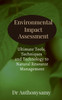 Environmental Impact Assessment: Ultimate Tools, Techniques and Technology to Natural Resource Management