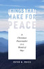 Things That Make for Peace: A Christian Peacemaker in a World of War