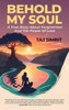 Behold My Soul, A True Story About Forgiveness And The Power Of Love