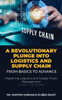 A Revolutionary Plunge into logistics and Supply Chain: From Basics to Advance: Mastering Logistics and Supply Chain Management (first edition): A Hau
