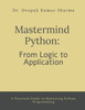 Mastermind Python: From Logic to Application: A Practical Guide to Mastering Python Programming