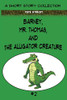 Barney, Mr. Thomas, and The Alligator Creature (Barney and Mr. Thomas)