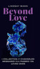 Beyond Love: A Collection of Channeled Messages from Passed-On Loved Ones