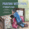 Praying with Papa: A Father's Love