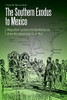The Southern Exodus to Mexico: Migration across the Borderlands after the American Civil War (Borderlands and Transcultural Studies)