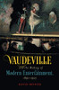Vaudeville and the Making of Modern Entertainment, 18901925