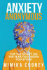 Anxiety Anonymous: Flipping The Script On The Fear That Keeps You Stuck
