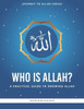 Who is Allah?: A Practical Guide to Knowing Allah