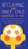 Reclaiming Your Inner Child: Wounded or Not How To Break Free from The Past with The Power of Letting Go Through Love and Acceptance to Find Peace,