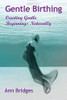 Gentle Birthing: Creating Gentle Beginnings Naturally