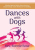 Dances with Dogs: A Rowdy, Mystical Minister Shares Memories of Human Comedy, Cosmic Kindness, and Cat-Handling