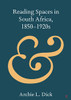 Reading Spaces in South Africa, 1850-1920s (Elements in Publishing and Book Culture)