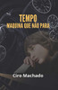TEMPO MÁQUINA QUE NÃO PARA (Portuguese Edition)