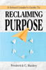 A School Leader's Guide to Reclaiming Purpose