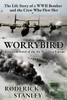 Worrybird: The Life Story of a WWII Bomber and the Crew Who Flew Her