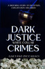 Dark Justice: White Collar Crimes: A Shocking Story of Deception, Exploitation and Greed