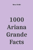 1000 Ariana Grande Facts