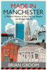 Made in Manchester: A People's History of the City That Shaped the Modern World