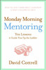 Monday Morning Mentoring: Ten Lessons to Guide You Up the Ladder