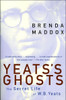 Yeats's Ghosts: The Secret Life of W.B. Yeats