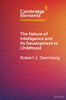 The Nature of Intelligence and Its Development in Childhood (Elements in Child Development)