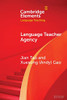 Language Teacher Agency (Elements in Language Teaching)