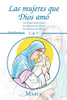 Las Mujeres Que Dios Amó: La Mujer Samaritana -la Historia De Marta -la Historia De Maria (Spanish Edition)