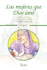 Las Mujeres Que Dios Amó: La Historia De Lea -la Historia De Sara -la Historia De Betsabé (Spanish Edition)
